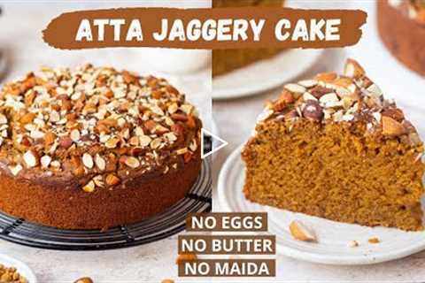Eggless Atta Cake With Jaggery | No White Sugar, No Egg, No Butter, No Maida | Whole Wheat Cake