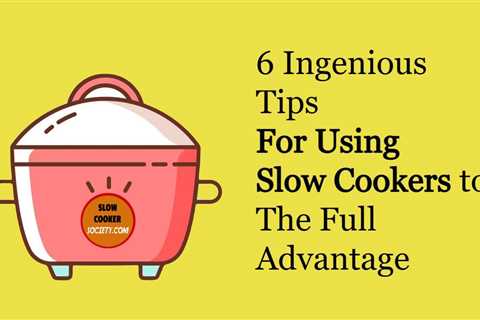 6 Ingenious Tips & Tricks Of Using Slow Cookers To The Full Advantage