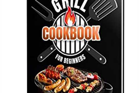 Beginner Grilling Recipes - The Easiest Things to Grill