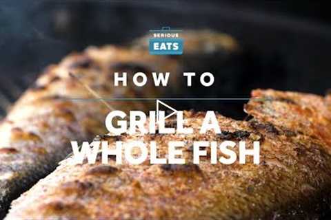 How to Grill a Whole Fish | Grilling Fridays | Serious Eats