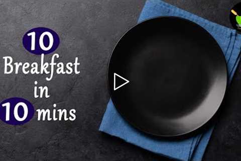 10 Quick Indian Breakfast Recipes In 10 Minutes | Quick & Easy Breakfast Recipes | Instant..