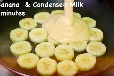 Do You Have a Banana and Condensed Milk, Make this 15 minutes delicious dessert