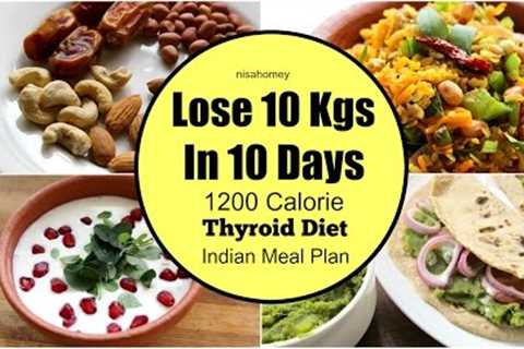 Thyroid Diet : How To Lose Weight Fast 10 kgs in 10 Days - Indian Veg Diet/Meal Plan For Weight Loss
