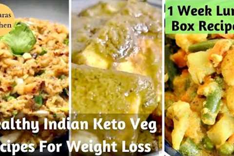 6 Healthy Indian Keto Friendly Veg Lunch/Dinner Recipes for Weight Loss