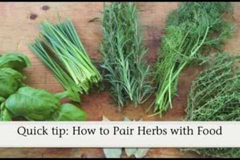 Quick tip: How to Pair Herbs with Food