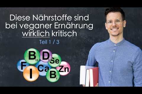 Diese Nährstoffe sind bei Veganer Ernährung WIRKLICH kritisch (1/3)