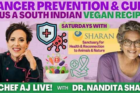 Cancer Prevention & Cure + South Indian Vegan Recipes | CHEF AJ LIVE! with Dr. Nandita Shah