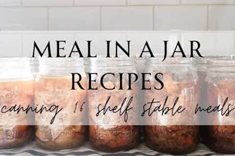 Canning 16 Meals for the Pantry Shelf | Meal In A Jar Canning Recipes | Pressure Canning Recipes