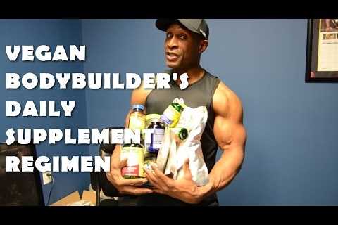 Vegan Bodybuilder’s Daily Regimen of Supplements