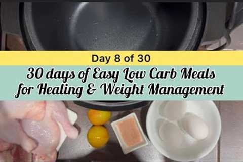 Day 8 of 30 Easy Low Carb Meals for Healimg & Wt Mgt