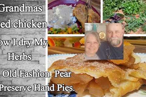 Grandmas fried Chicken / Old Fashion Pear Preserve Hand Pies / Drying Herbs the old ways