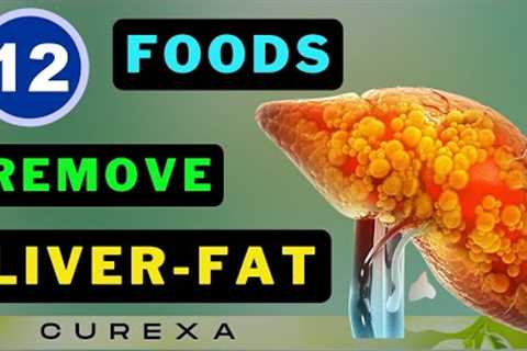 Eat These 12 Foods NOW to Detox and De-Fat Your Liver!