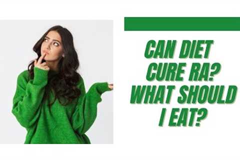 Can diet cure RA? Which diet is best for RA?