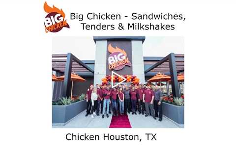 Chicken Houston, TX - Big Chicken - Sandwiches Tenders & Milkshakes