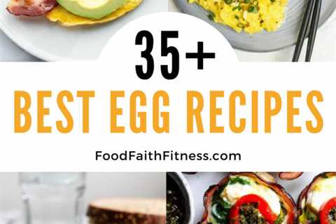 35+ Egg Recipes for Breakfast, Lunch and Dinner