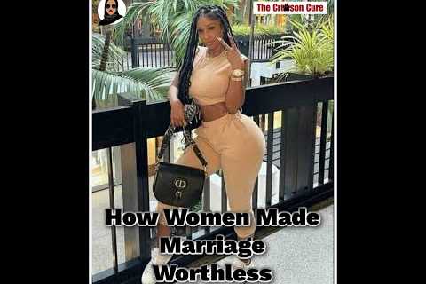 How Women Made Marriage Worthless