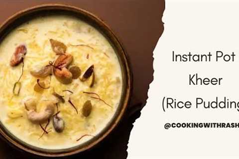 How To Make Deliciously Creamy Kheer Recipe | Instant Pot Rice Pudding