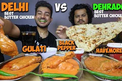 BEST BUTTER CHICKEN BATTLE MUKBANG | DELHI''S BEST BUTTER CHICKEN vs DEHRADUN''S BEST BUTTER CHICKEN