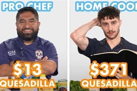 $371 vs $13 Quesadilla: Pro Chef & Home Cook Swap Ingredients | Epicurious