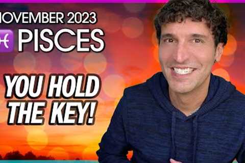 Pisces November 2023: You Hold the Key!