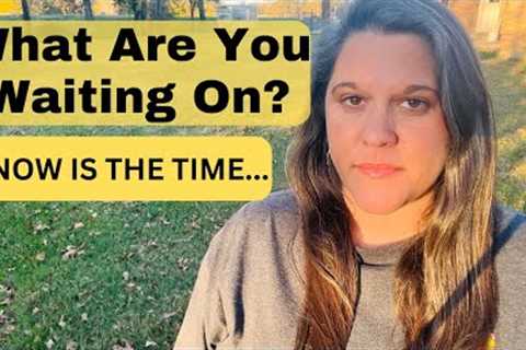 We Are Running Out Of Time | Prep | Homestead | Get Out of the City | Homeschool