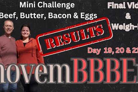 Final Results!! Beef, Butter, Bacon and Eggs Mini Challenge! Days 19, 20 & 21. Last Vlog +..