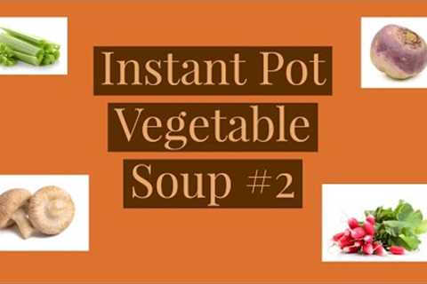 Simple Instant Pot Vegetable Soup #2— WFPBNO—plant based—Starch Solution—SOS free—100% Esselstyn