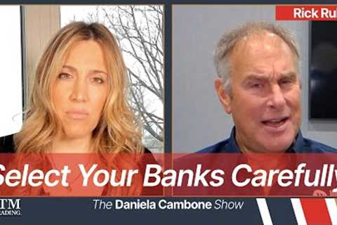 Select Your Banks Carefully: Why This May Be Your Most Important Decision in 2024 Warns Rick Rule