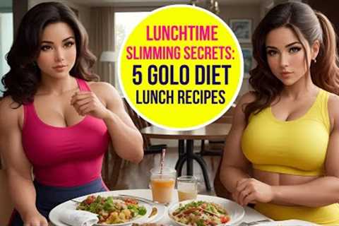 Lunchtime Slimming Secrets 5 Golo Diet Lunch Recipes