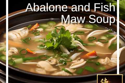 Delicious Abalone and Fish Maw Soup Recipe - Seafood Cuisine 