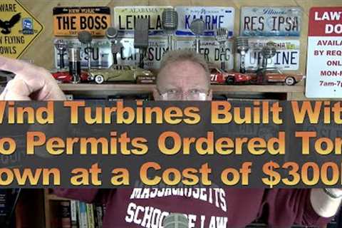 Wind Turbines Built w/o Permits Ordered Torn Down at a Cost of $300M