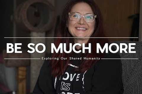 BE SO MUCH MORE