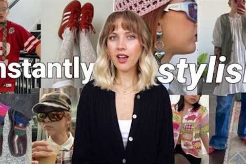 things that make you INSTANTLY stylish!