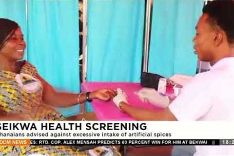 Seikwa Health Screening: Ghanaians advised against excessive intake of artificial spices (5-1-24)