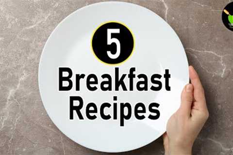 5 Breakfast Recipes | Healthy Breakfast Ideas | Easy Breakfast Recipes | Nashta | Indian Breakfast